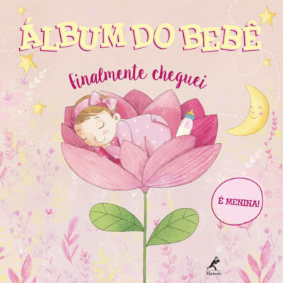 Álbum Do Bebê - Finalmente Cheguei - É Menina! Álbum Do Bebê - Finalmente Cheguei - É Menina!