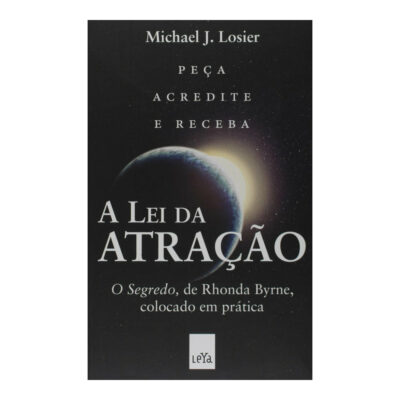 A Lei Da AtraÇÃo - O Segredo, De Rhonda Byrne, Colocado Em PrÁtica