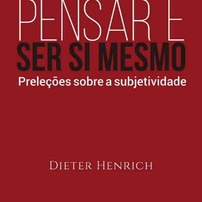 Pensar E Ser Si Mesmo - PreleÇÕes Sobre A Subjetividade