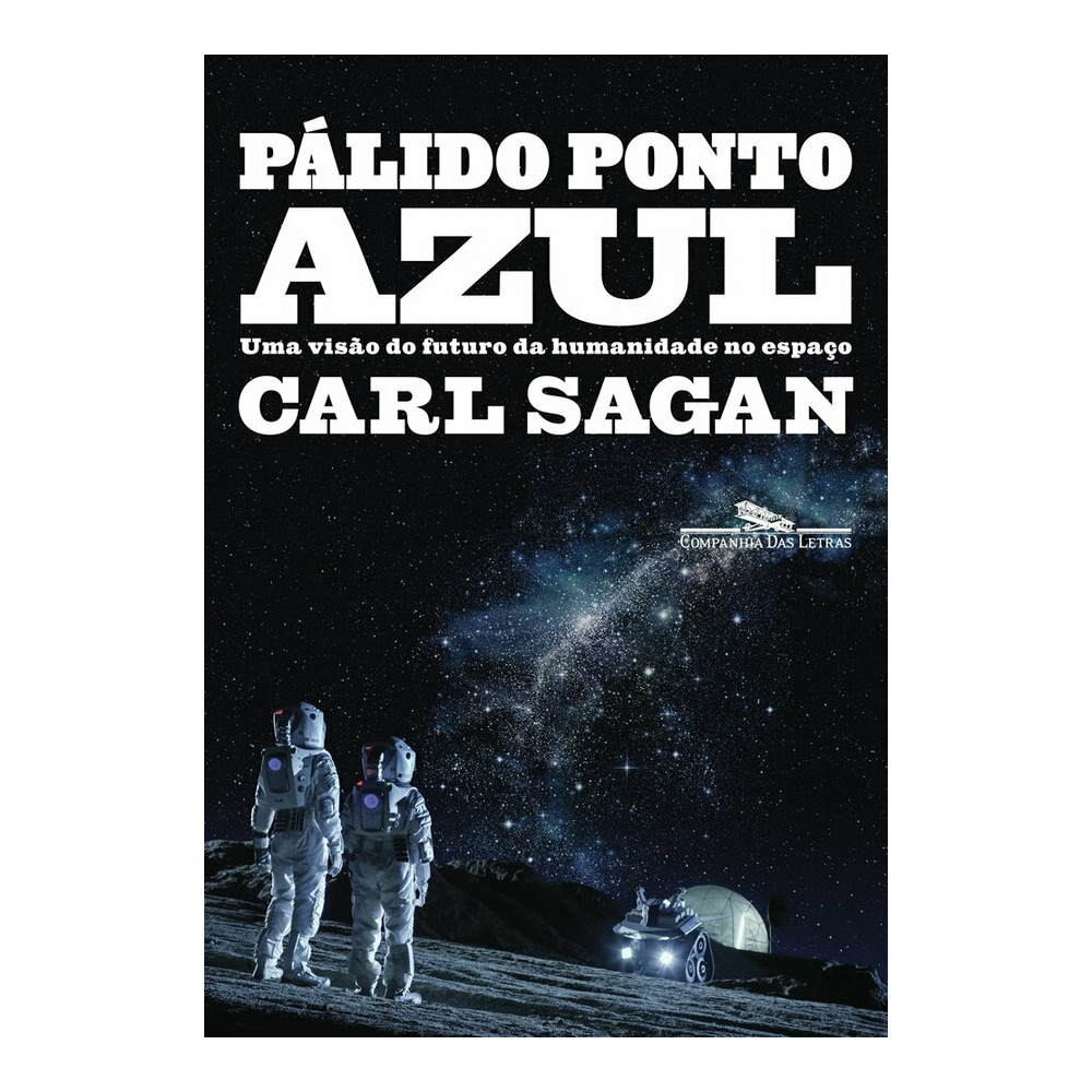 PÁlido Ponto Azul - Uma VisÃo Do Futuro Da Humanidade No EspaÇo. PÁlido Ponto Azul - Uma VisÃo Do Futuro Da Humanidade No EspaÇo.