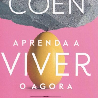 Aprenda A Viver O Agora - Conceitos De Zen-Budismo E AtenÇÃo Plena Para Praticar Em AtÉ 10 Minutos