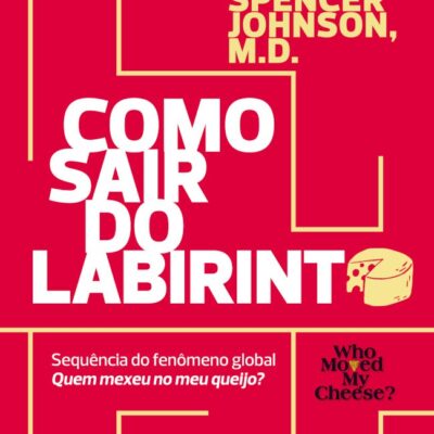 Quem Mexeu No Meu Queijo Vol 2 - Como Sair Do Labirinto