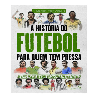 A HistÓria Do Futebol Para Quem Tem Pressa