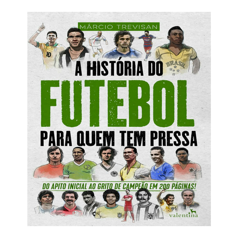A HistÓria Do Futebol Para Quem Tem Pressa A HistÓria Do Futebol Para Quem Tem Pressa