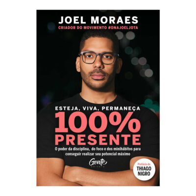 Esteja, Viva, Permaneça 100% Presente - O Poder Da Disciplina, Do Foco E Dos Minihábitos  para Conse