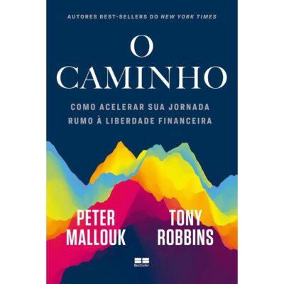 O Caminho - Como Acelerar Sua Jornada Rumo À Liberdade Financeira