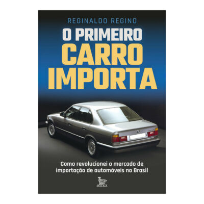 O Primeiro Carro Importa: Como Revolucionei O Mercado De Importação De Automóveis No Brasil