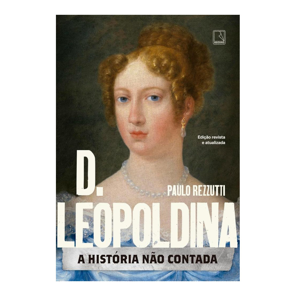 D. Leopoldina: A História Não Contada D. Leopoldina: A História Não Contada