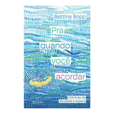 Pra Quando Você Acordar: Crônicas De Saudade E Espera