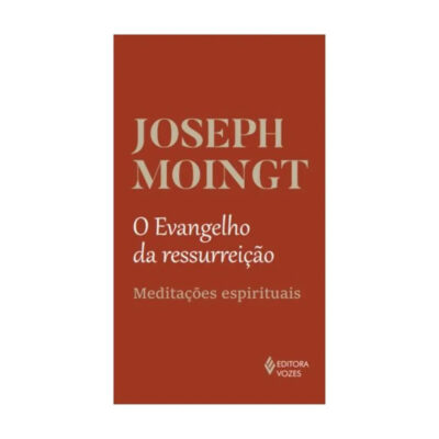 O Evangelho Da Ressurreição: Meditações Espirituais