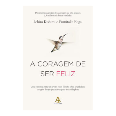 A Coragem De Ser Feliz