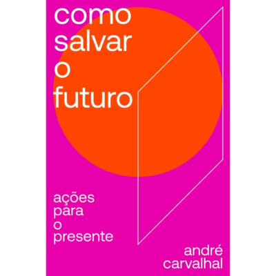 Como Salvar O Futuro- ações Para O Presente
