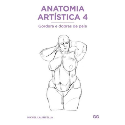 Anatomia Artística Vol 4: Gordura E Dobras De Pele