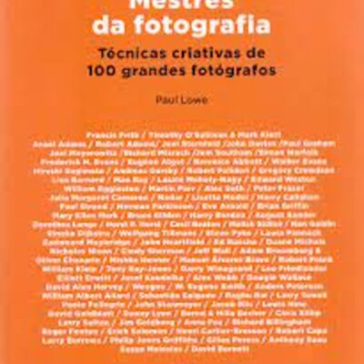 Mestres Da Fotografia: Técnicas Criativas De 100 Grandes Fotógrafos