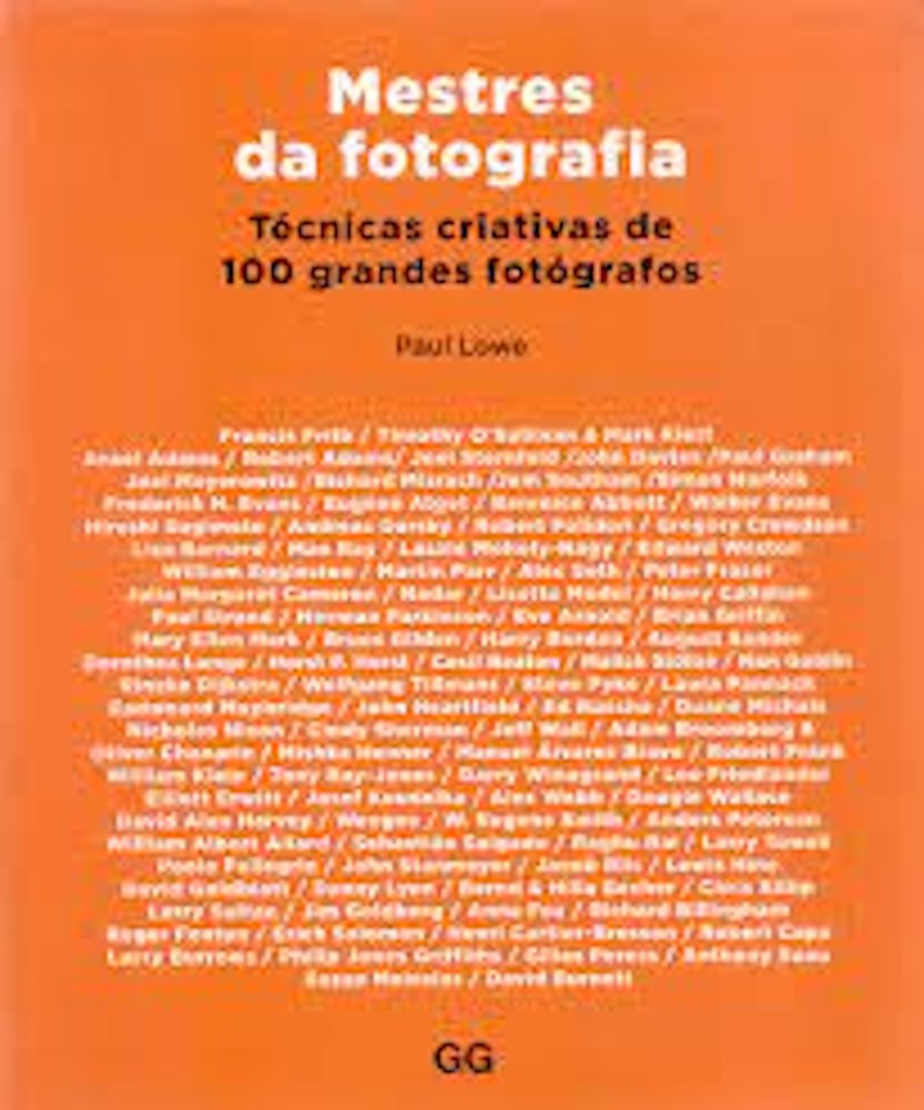 Mestres Da Fotografia: Técnicas Criativas De 100 Grandes Fotógrafos Mestres Da Fotografia: Técnicas Criativas De 100 Grandes Fotógrafos