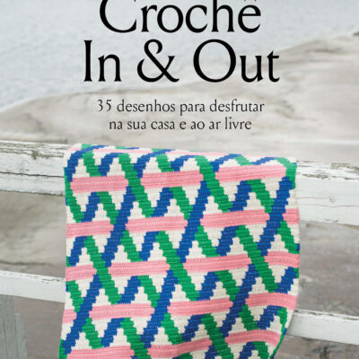 Crochê In & Out: 35 Desenhos Para Desfrutar Na Sua Casa E Ao Ar Livre