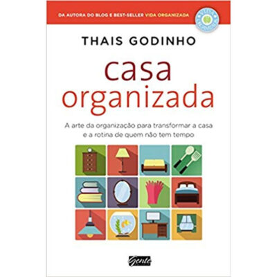Casa Organizada: A Arte Da Organização Para Transformar A Casa E A Rotina De Quem Não Tem Tempo