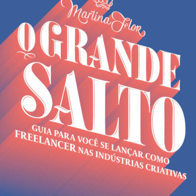 O Grande Salto: Guia Para Você Se Lançar Como Freelancer Nas Industrias Criativas