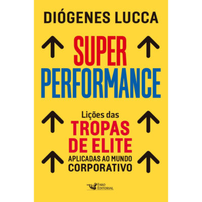 Super Performance: Lições Das Tropas De Elite Aplicadas Ao Mundo Corporativo