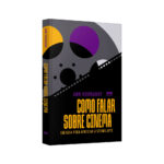 Como Falar Sobre Cinema: Um Guia Para Apreciar A Sétima Arte