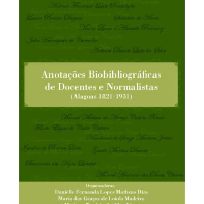 Anotações Biobibliográficas De Docentes E Normalistas: (alagoas 1821-1931)