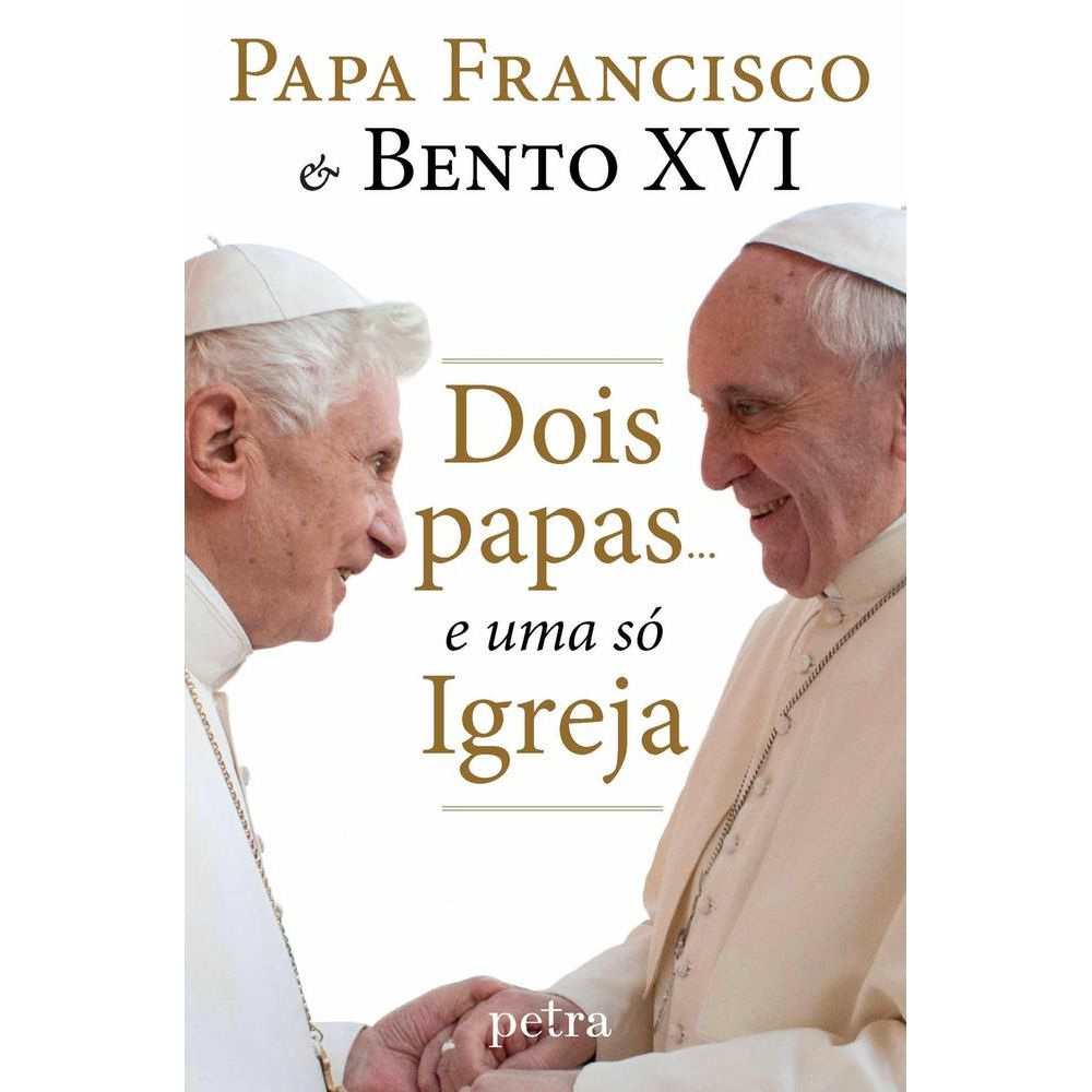 Dois Papas... E Uma Só Igreja Dois Papas... E Uma Só Igreja