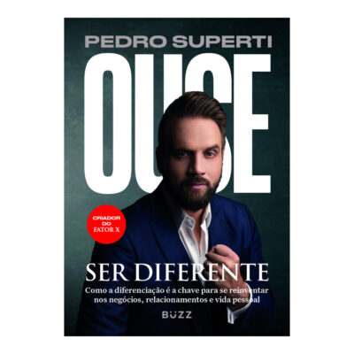 Ouse Ser Diferente: Como A Diferenciação É A Chave Para Se Reinventar Nos Negócios, Relacionamentos