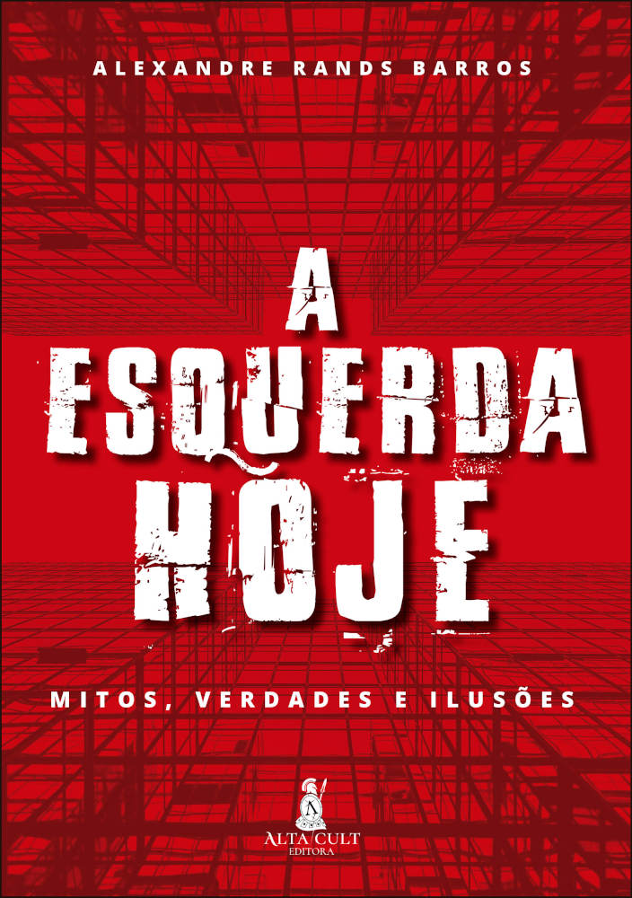 A Esquerda Hoje: Mitos, Verdades E Ilusões A Esquerda Hoje: Mitos, Verdades E Ilusões