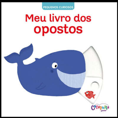 Pequenos Curiosos: Meu Livro Dos Opostos