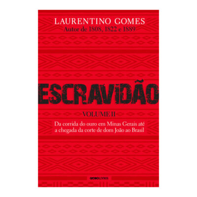 Escravidão Vol 2: Da Corrida Do Ouro Em Minas Gerais Até A Chegada Da Corte De Dom João Ao Brasil