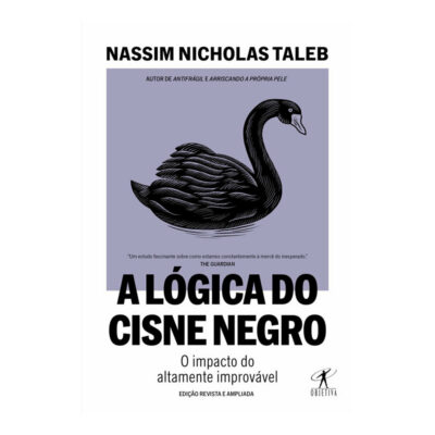 A Lógica Do Cisne Negro (edição Revista E Ampliada): O Impacto Do Altamente Improvável