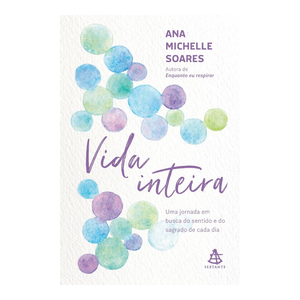 Vida Inteira: Uma Jornada Em Busca Do Sentido E Do Sagrado De Cada Dia Vida Inteira: Uma Jornada Em Busca Do Sentido E Do Sagrado De Cada Dia
