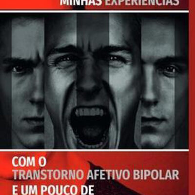Minhas Experiências Com O Transtorno Afetivo Bipolar E Um Pouco De Sua Fisiopatologia