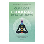 Cura Dos Chakras Para Iniciantes: Um Guia Prático E Moderno Com Técnicas De Autocura Para Equilibrar