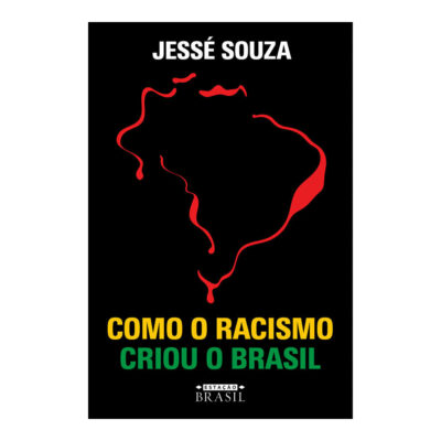 Como O Racismo Criou O Brasil