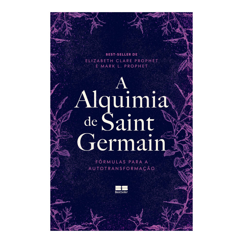 A Alquimia De Saint Germain: Fórmulas Para A Autotransformação A Alquimia De Saint Germain: Fórmulas Para A Autotransformação