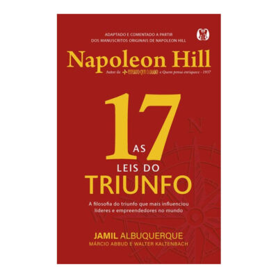 As 17 Leis Do Triunfo: A Filosofia Do Triunfo Que Mais Influenciou Líderes E Empreendedores No Mundo