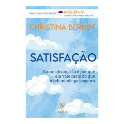 Satisfação: Como Alcançá-La E Por Que Ela Vale Mais Do Que A Felicidade Passageira