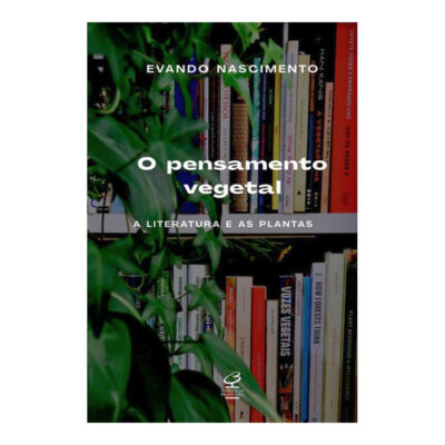 O Pensamento Vegetal: A Literatura E As Plantas