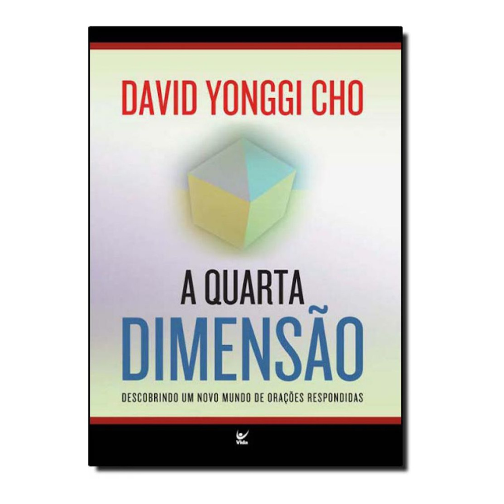 A Quarta Dimensão: Descobrindo Um Novo Mundo De Orações Respondidas A Quarta Dimensão: Descobrindo Um Novo Mundo De Orações Respondidas