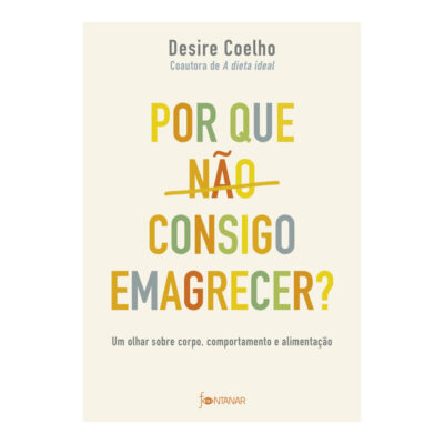 Por Que NÃo Consigo Emagrecer?: Um Olhar Sobre Corpo, Comportamento E AlimentaÇÃo