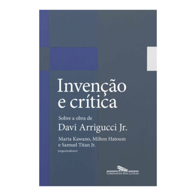 Invenção E Crítica: Sobre A Obra De Davi Arrigucci Jr.