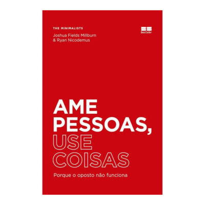 Ame Pessoas, Use Coisas