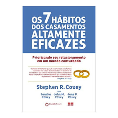 Os 7 Hábitos Dos Casamentos Altamente Eficazes - Priorizando Seu Casamento Em Um Mundo Conturbado