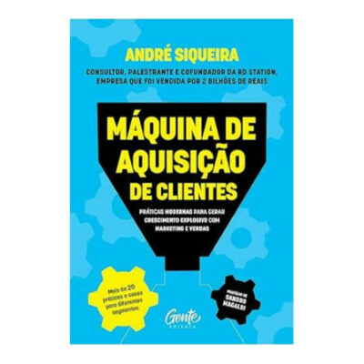 Máquina De Aquisição De Clientes: Práticas Modernas Para Gerar Crescimento Explosivo E Alavancar O S
