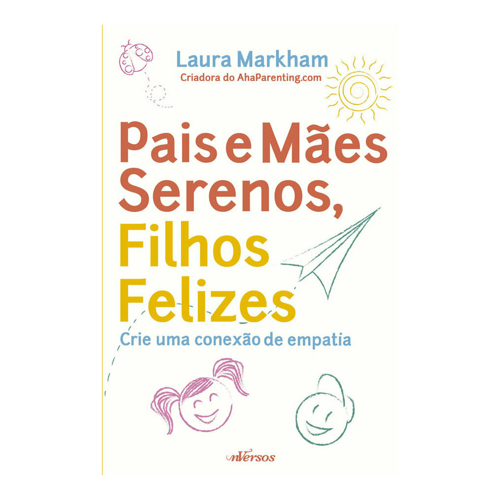 Pais E Mães Serenos, Filhos Felizes: Crie Uma Conexão De Empatia Pais E Mães Serenos, Filhos Felizes: Crie Uma Conexão De Empatia