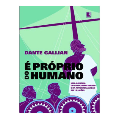 É Próprio Do Humano: Uma Odisseia Do Autoconhecimento E Da Autorrealização Em 12 Lições