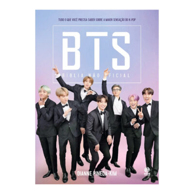 Bts - Bíblia Não Oficial: Tudo O Que Você Precisa Saber Sobre A Maior Sensação Do K-Pop