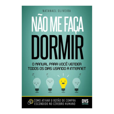 Não Me Faça Dormir: O Manual Para Você Vender Todos Os Dias Usando A Internet