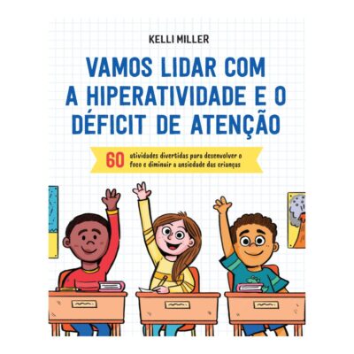 Vamos Lidar Com A Hiperatividade E O Déficit De Atenção